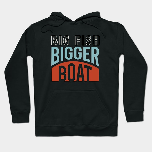 Funny Fishing Big Fish Bigger Boat Hoodie by whyitsme